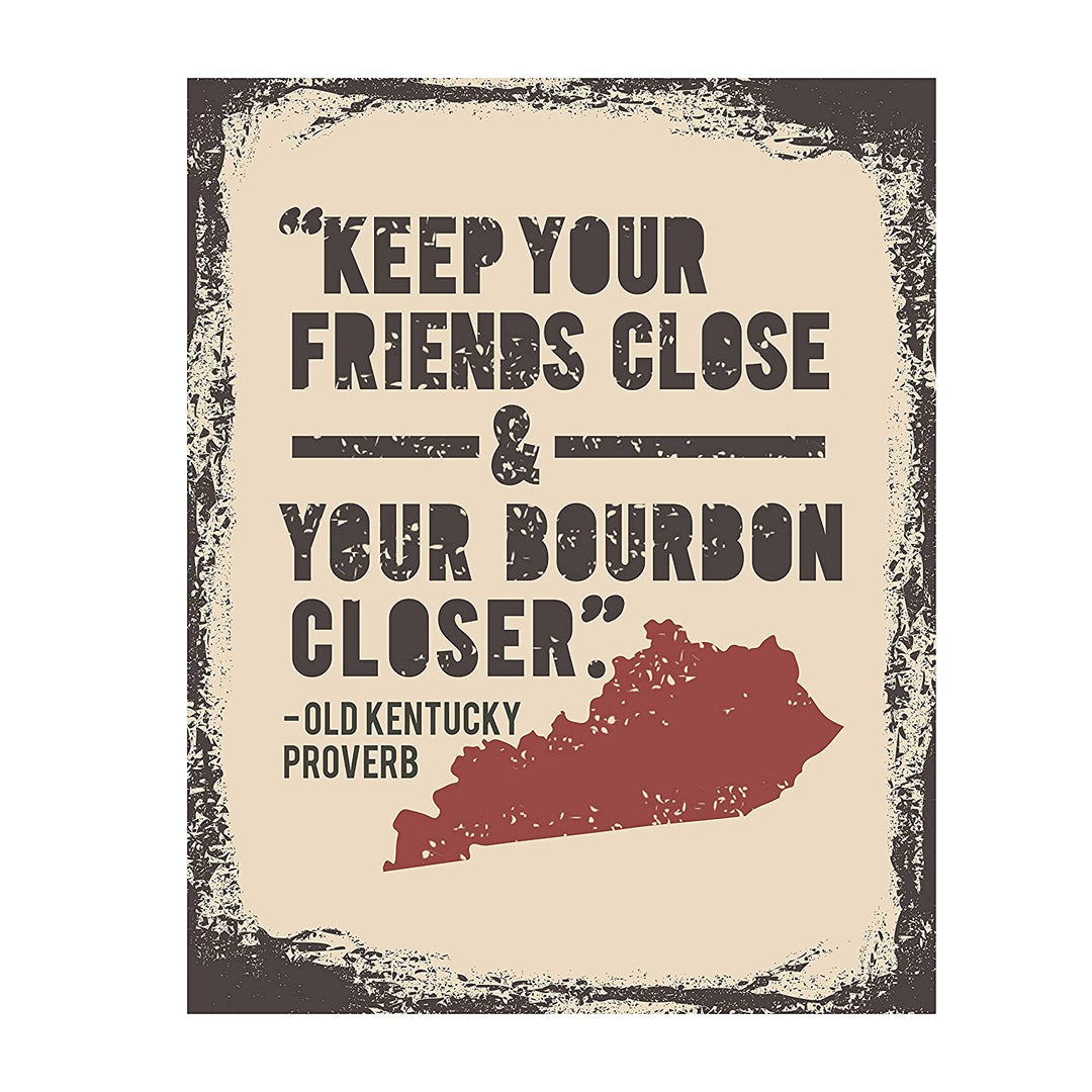Old Kentucky Proverb-"Keep Your Friends Close and Your Bourbon Closer"- Funny Wall Print- 8 x 10"