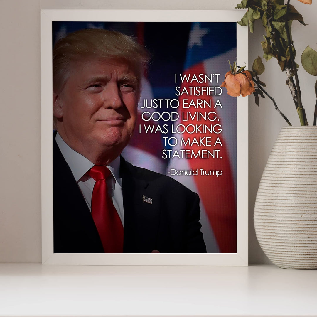 President Donald Trump Quotes-"I Was Looking to Make a Statement" -8 x 10" American Flag Wall Print -Ready to Frame. Motivational Home-Office-School-Library-Patriotic Decor. Great Gift for Patriots!