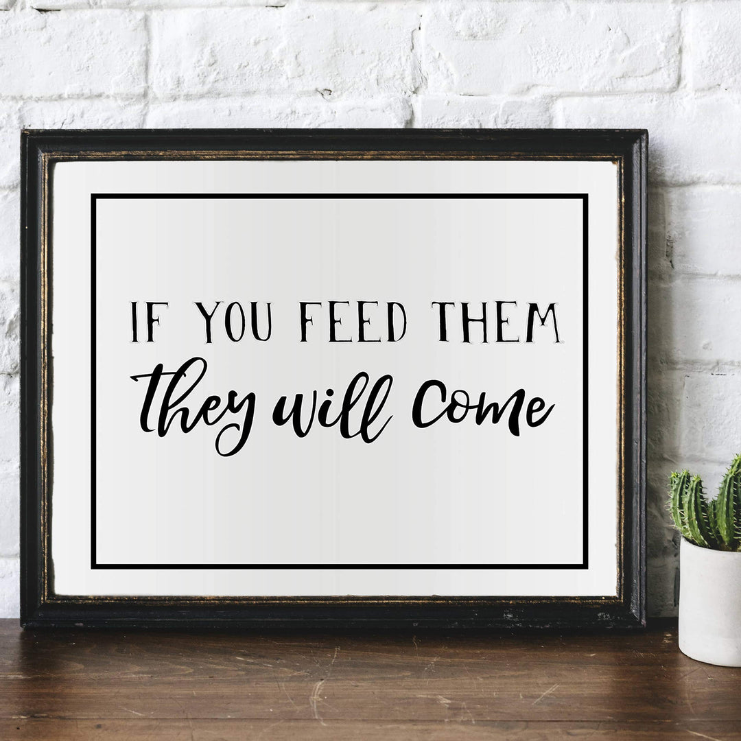 If You Feed Them-They Will Come Funny Kitchen Sign -14 x 11" Country Rustic Wall Art Print-Ready to Frame. Modern Typographic Design. Humorous Decor for Home-Farmhouse-Restaurant-Cafe. Fun Sign!