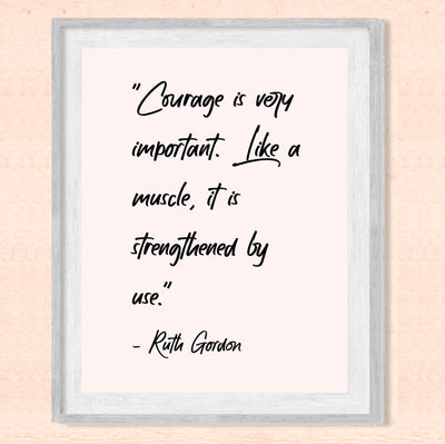 Courage Is Like a Muscle-Strengthened With Use-Ruth Gordon Inspirational Quotes Wall Art- 8 x 10" Motivational Typography Print -Ready to Frame. Home-Office-Movie Studio-School Decor. Be Strong!
