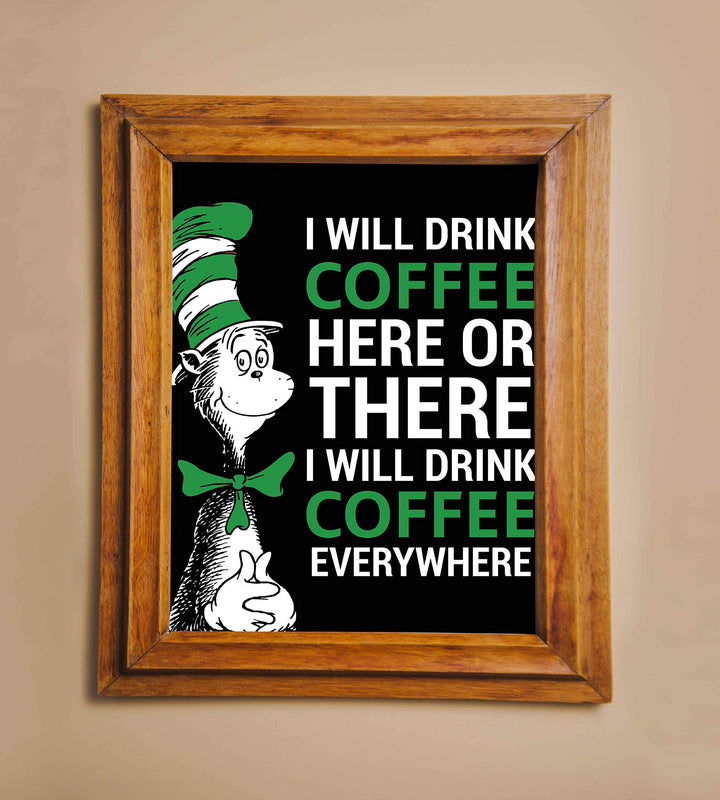 I Will Drink Coffee Everywhere-Dr. Seuss Parody Wall Art Print- 8 x 10" Funny Coffee Sign-Ready to Frame. Humorous Home-Kitchen-Office-Study-Cafe Decor. Perfect Novelty Gift for Coffee Lovers!