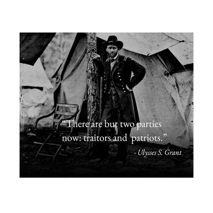 Ulysses S. Grant Quotes-"There Are But Two Parties Now: Traitors &amp; Patriots"-Political Wall Art- 10 x 8" Historical American Photo Print-Ready to Frame. Patriotic Home-Office-Cave-Library Decor.