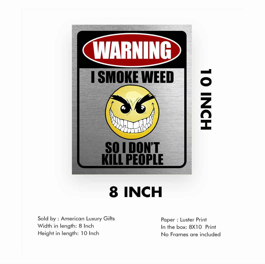 Warning-I Smoke Weed Funny Wall Art -8 x 10" Sarcastic Replica Sign Print -Ready to Frame. Humorous Decoration for Home-Office-Bar-Shop-Man Cave Decor. Fun Novelty Gift! Printed on Photo Paper.
