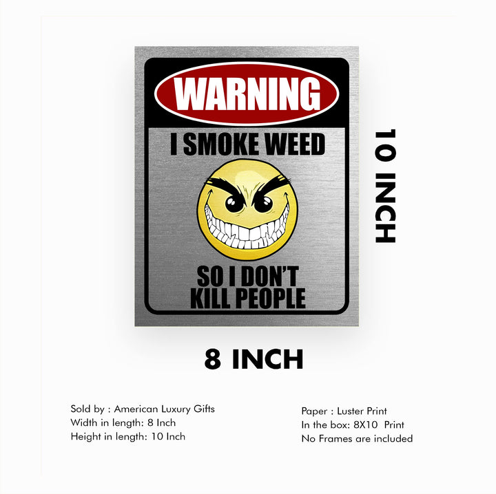 Warning-I Smoke Weed Funny Wall Art -8 x 10" Sarcastic Replica Sign Print -Ready to Frame. Humorous Decoration for Home-Office-Bar-Shop-Man Cave Decor. Fun Novelty Gift! Printed on Photo Paper.