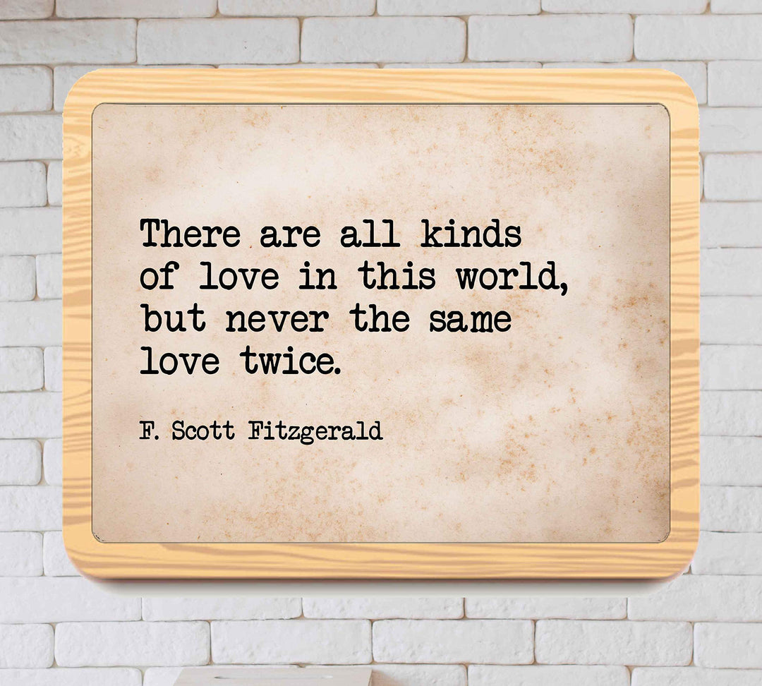 There Are All Kinds of Love-Never the Same Love Twice F. Scott Fitzgerald Quotes-10 x 8" Inspirational Wall Art Print-Ready to Frame. Ideal Home-Office-Studio-Church D?cor. Great Message of Love!