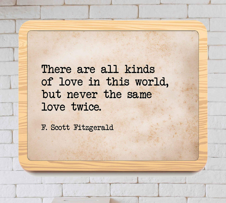There Are All Kinds of Love-Never the Same Love Twice F. Scott Fitzgerald Quotes-10 x 8" Inspirational Wall Art Print-Ready to Frame. Ideal Home-Office-Studio-Church D?cor. Great Message of Love!