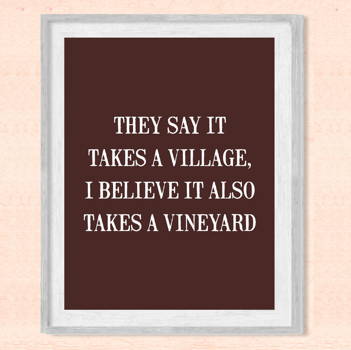 They Say It Takes A Village-Also Takes A Vineyard Funny Wine Sign -8 x 10 Modern Typographic Wall Art Print-Ready to Frame. Perfect Home-Kitchen-Dining-Bar-Cave Decor. Great Gift for Wine Drinkers!