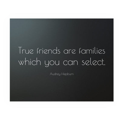 True Friends Are Families You Select-Audrey Hepburn Quotes- 10 x 8" Inspirational Wall Art. Modern Typographic Print -Ready to Frame. Perfect Home-Family-Office-Studio-Salon Decor. Great Gift!