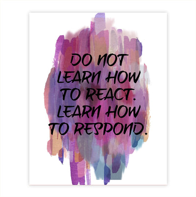 Don't Learn To React-Learn How To Respond -Life Quotes Wall Art-8 x 10" Inspirational Abstract Art Print-Ready to Frame. Home-Office-Studio-Dorm Decor. Perfect Motivational Gift of Self-Control!