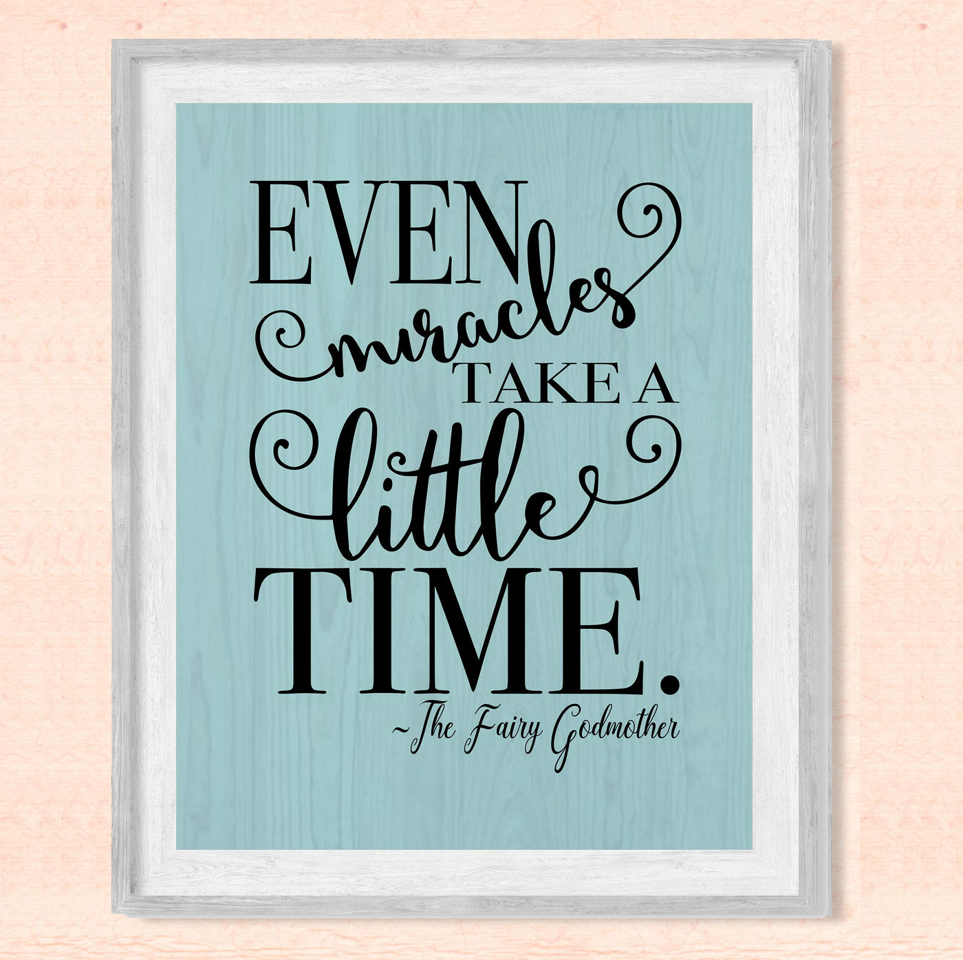 Even Miracles Take A Little Time-Fairy Godmother Quotes -8 x 10" Inspirational Wall Art Print w/Woodgrain Design-Ready to Frame. Modern Home-Girls Bedroom-Princess-Nursery Decor! Printed on Paper.