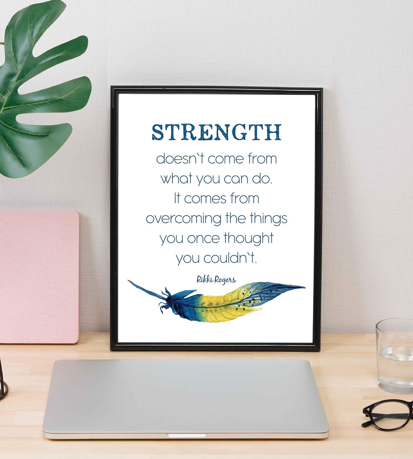 Rikki Rogers Quotes-"Strength Doesn't Come From What You Can Do"-Motivational Wall Art Sign- 8 x 10" Spiritual Poster Print with Feather Image-Ready to Frame. Inspirational Home-Office-School Decor!