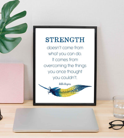 Rikki Rogers Quotes-"Strength Doesn't Come From What You Can Do"-Motivational Wall Art Sign- 8 x 10" Spiritual Poster Print with Feather Image-Ready to Frame. Inspirational Home-Office-School Decor!