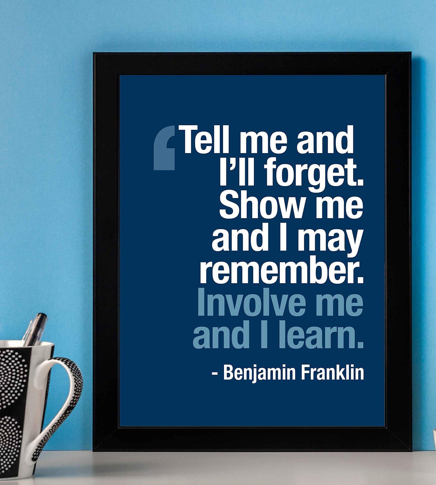 Benjamin Franklin Quotes-?Involve Me & I Learn?-8 x 10" Inspirational Wall Art. Modern Typographic Poster Print-Ready to Frame. Perfect Home-Office-Classroom-Library D?cor. Great Gift of Motivation!