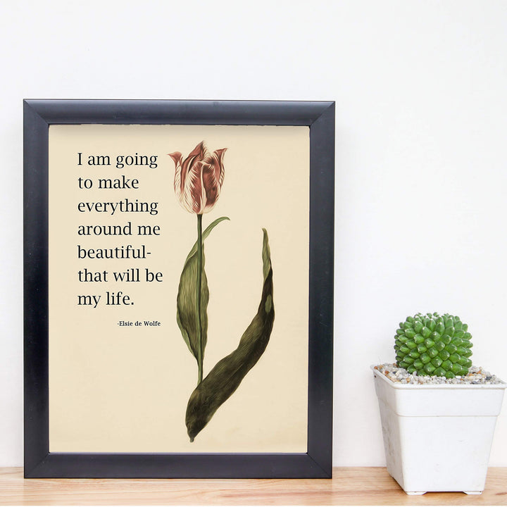 I Am Going To Make Everything Around Me Beautiful Inspirational Wall Sign -8 x 10" Floral Art Print-Ready to Frame. Famous Quote By Elsie de Wolfe. Motivational Home-Office-Studio-Dorm Decor!