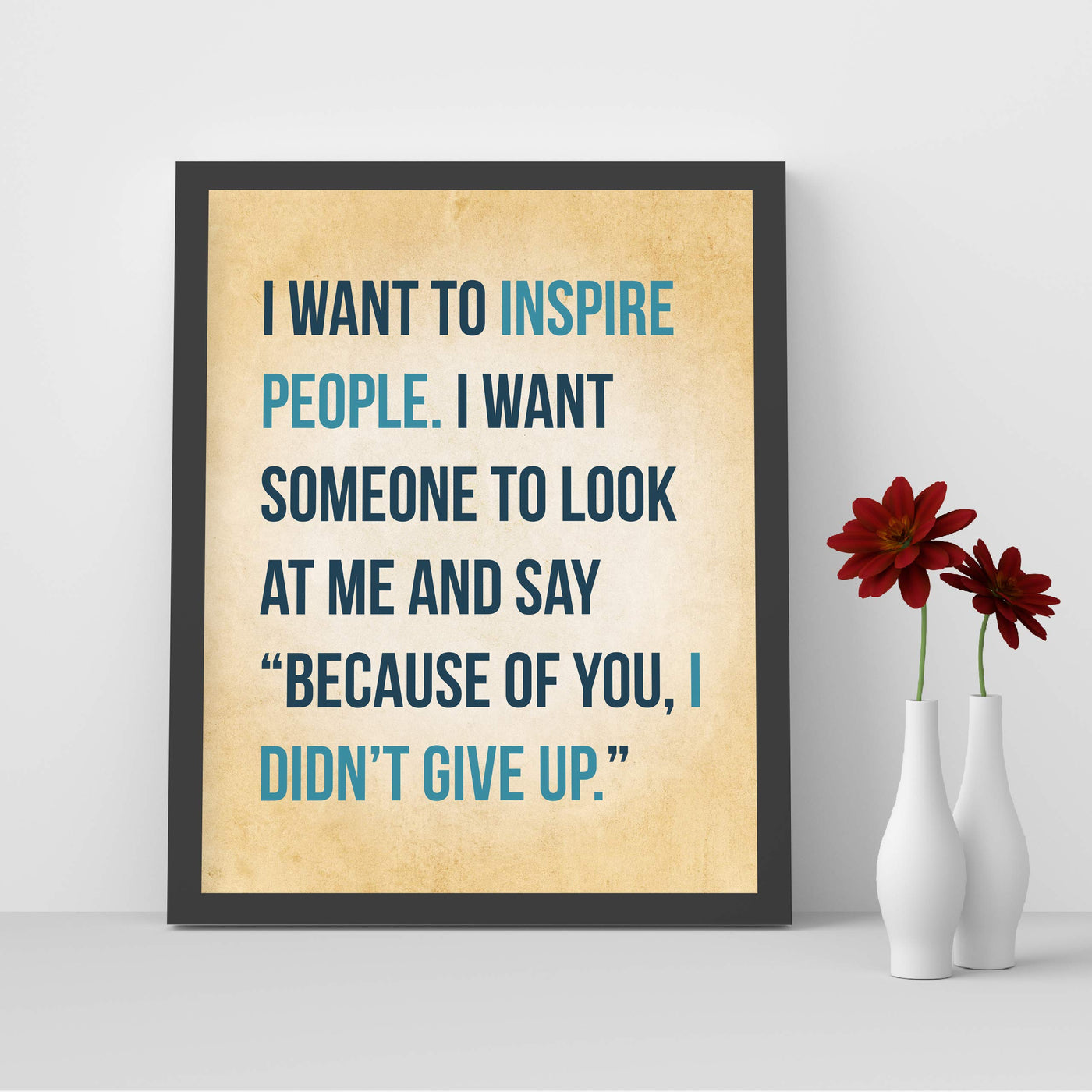 I Want to Inspire People Inspirational Quotes Wall Decor-8 x 10" Motivational Art Print-Ready to Frame. Modern Typographic Design. Home-Office-Studio-School Decor. Great Gift of Inspiration!