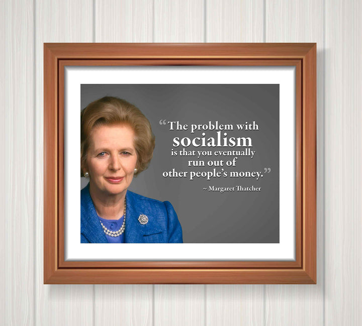 Margaret Thatcher Quotes-?Problem With Socialism?-10 x 8" Political Wall Art Print w/Photo Image-Ready to Frame. Motivational Home-Office-Classroom-Library D?cor. Perfect Gift for History Fans!