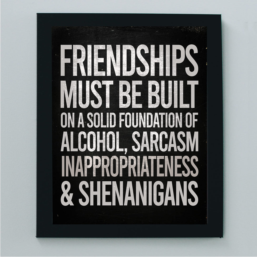 Friendships Must Be Built On Foundation of Alcohol-Sarcasm -Funny Beer &amp; Friends Sign -8 x 10" Typographic Wall Art Print -Ready to Frame. Home-Kitchen-Bar-Cave Decor. Humorous Gift for Best Buds!