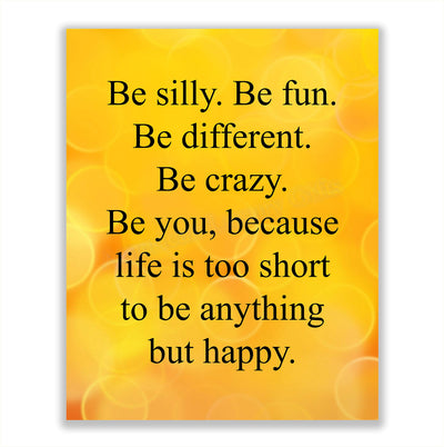 Be Silly-Life Too Short to Be Anything But Happy-Inspirational Quotes Wall Art Sign- 8 x 10" Modern Poster Print-Ready to Frame. Motivational Home-Office-School Decor. Great Positive Gift for All!