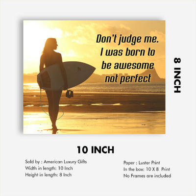 ?Don't Judge-I Was Born to be Awesome Not Perfect? Inspirational Quotes Wall Art -10 x 8" Beach Sunset Poster Print w/Surfer Girl Image-Ready to Frame. Home-Office-School-Dorm Decor. Great Reminder!