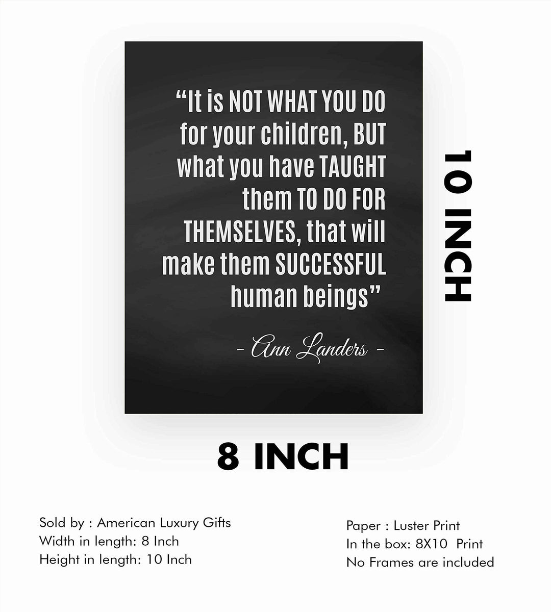 ?What You Have Taught Them?-Ann Landers Quotes- Family Wall Art-8 x 10" Inspirational Typographic Poster Print-Ready to Frame. Perfect Home-Office-School Decor! Great Gift of Positive Advice for All!