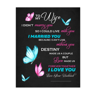 To My Wife -Together Forever -Your Husband Inspirational Quotes Wall Art Decor -11 x 14" Love & Marriage Poster Print w/Butterfly Images -Ready to Frame. Romantic Wedding & Anniversary Gift!