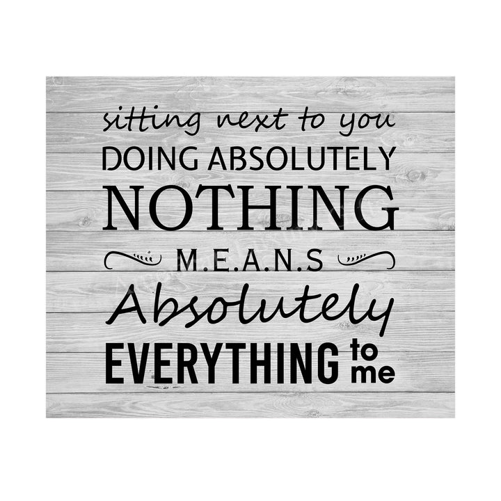 Sitting Next To You Doing Nothing Means Everything Love Quotes Wall Art Decor -10 x 8" Inspirational Love &amp; Marriage Print -Ready to Frame. Great Romantic Gift! Printed on Paper-Not Wood.