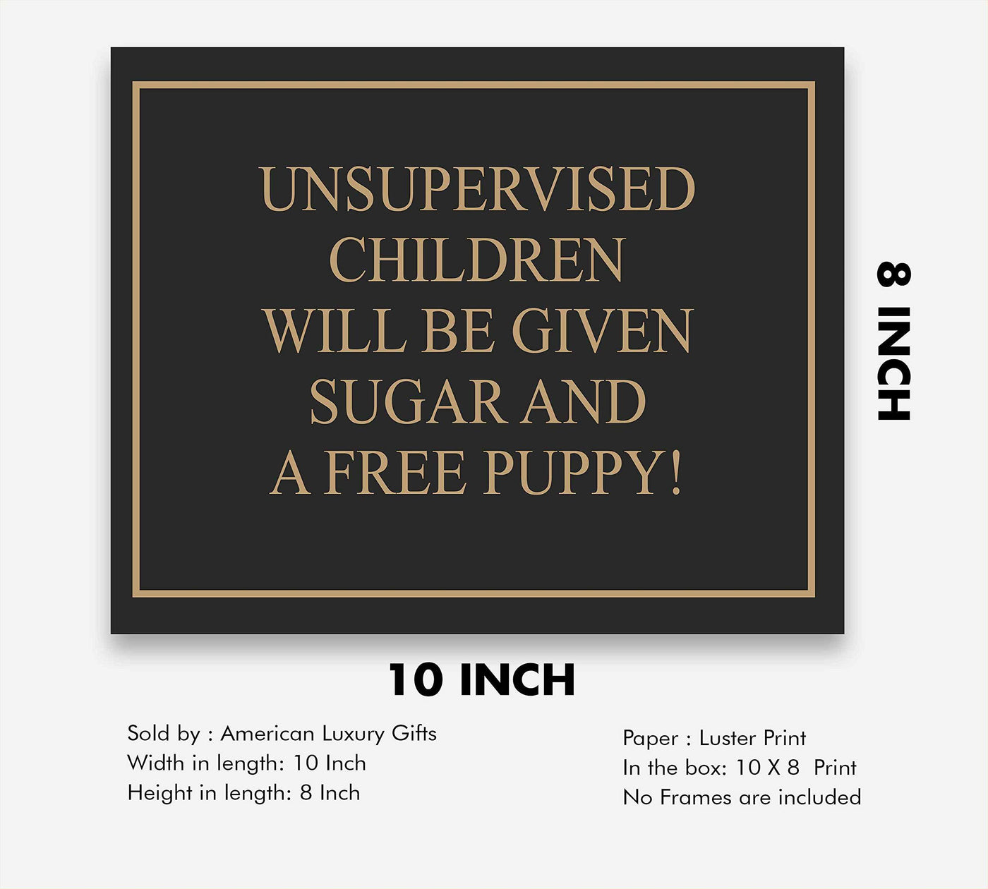 Unsupervised Children Given Sugar and Free Puppy- Funny Sign Poster Print- 10 x 8" -Ready to Frame. Humorous Wall Print Ideal for Home-Office-Studio-Man Cave-Garage Decor. Perfect Novelty Gift!