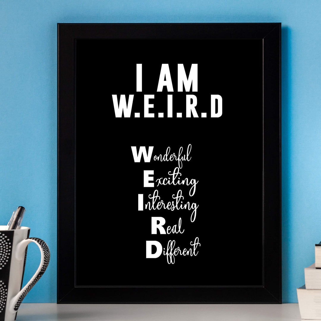 I Am W.E.I.R.D Funny Acronym Wall Art Sign -8 x 10" Inspirational Poster Print-Ready to Frame. Modern Typographic Design. Humorous Decor for Home-Office-Bar-Shop-Cave. Fun, Sarcastic Sign!