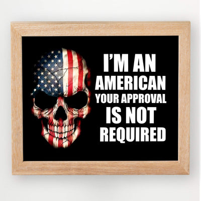 I'm An American-Your Approval Is Not Required-American Flag Skull Wall Art -10 x 8" Patriotic USA Picture Print-Ready to Frame. Rustic Home-Office-Bar-Cave Decor. Show Your Love of USA & Freedom!