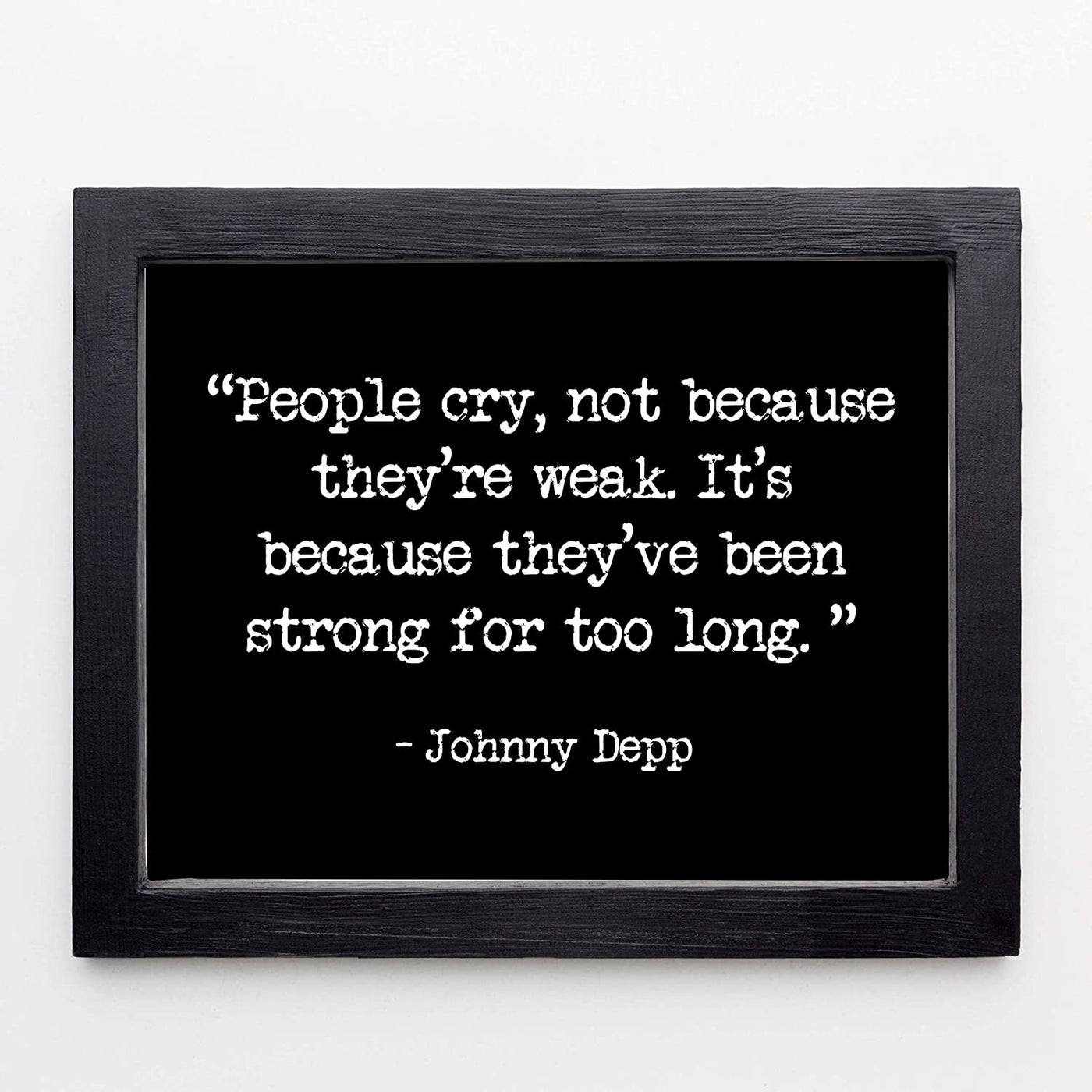 "People Cry Because They've Been Strong Too Long" Inspirational Quotes Wall Art -8 x 10"