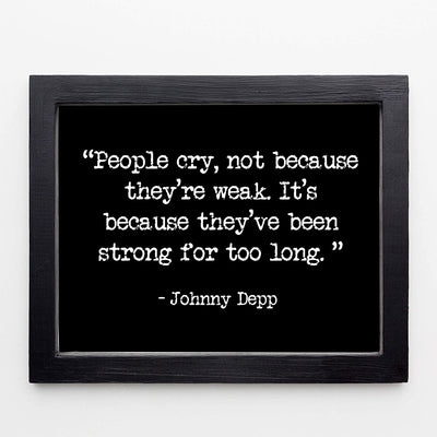 "People Cry Because They've Been Strong Too Long" Inspirational Quotes Wall Art -8 x 10"