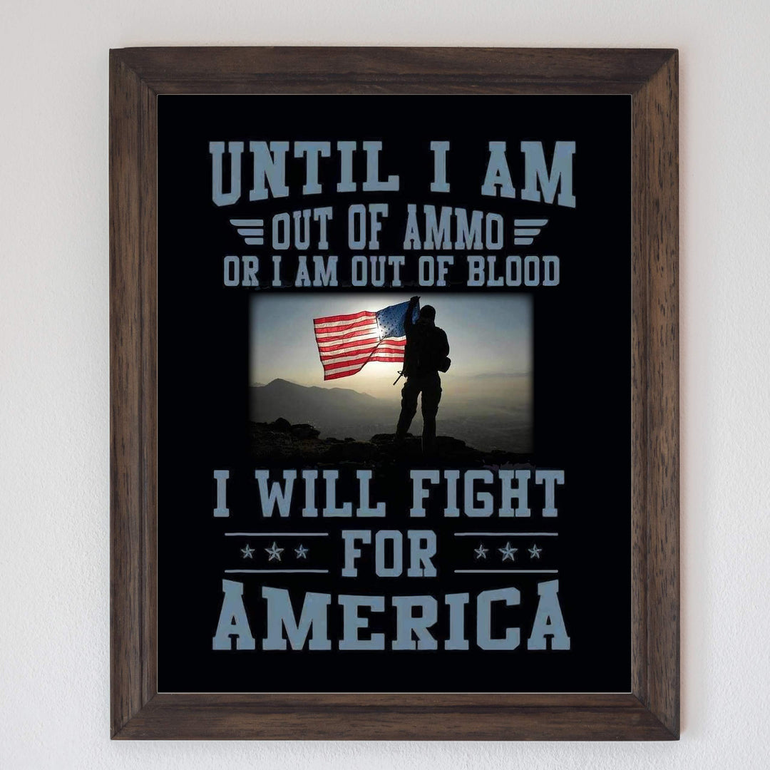 Until I Am Out of Ammo-Blood, I Will Fight for America-Patriotic Quotes Wall Art- 8 x 10" American Flag Military Print-Ready To Frame. Home-Office-Garage-Bar-Cave Decor. Great Gift for Veterans!