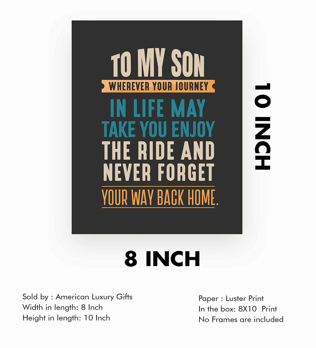 To My Son-Never Forget Your Way Back Home Inspirational Wall Art Sign -8 x 10" Typographic Poster Print-Ready to Frame. Lifetime Keepsake for Any Son On Any Occasion. Great Graduation Gift!