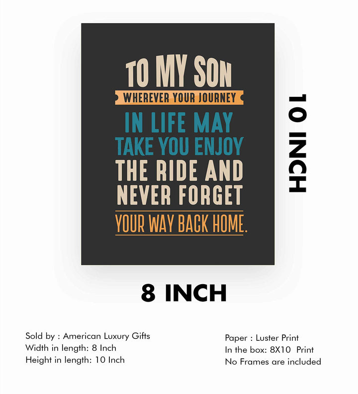 To My Son-Never Forget Your Way Back Home Inspirational Wall Art Sign -8 x 10" Typographic Poster Print-Ready to Frame. Lifetime Keepsake for Any Son On Any Occasion. Great Graduation Gift!