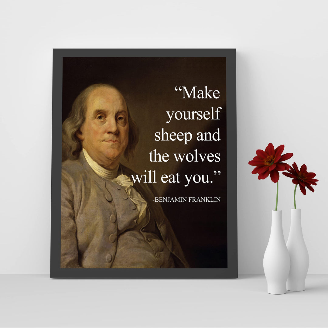 Benjamin Franklin-"Make Yourself Sheep and the Wolves Will Eat You"-Political Quotes Wall Art Print 8 x 10"-Ready to Frame. Replica Presidential Portrait Painting. Home-Office-School-Library Decor.