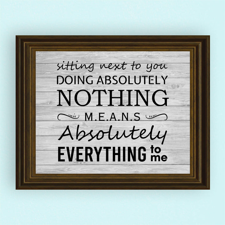 Sitting Next To You Doing Nothing Means Everything Love Quotes Wall Art Decor -10 x 8" Inspirational Love &amp; Marriage Print -Ready to Frame. Great Romantic Gift! Printed on Paper-Not Wood.