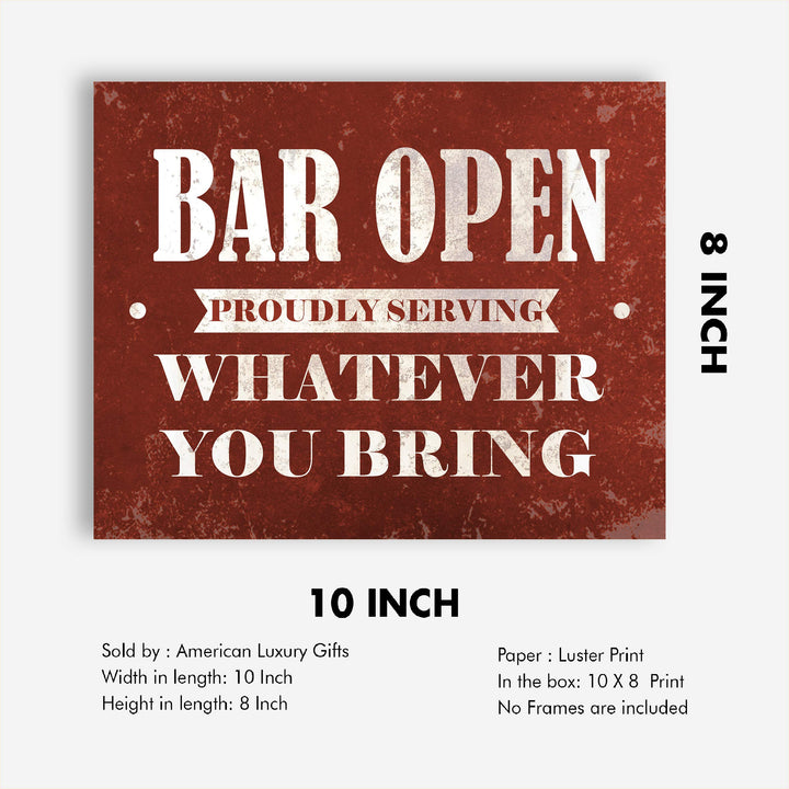 Bar Open-Proudly Serving Whatever You Bring Funny Beer &amp; Alcohol Sign -10 x 8" Wall Art Print-Ready to Frame. Humorous Home-Patio-Garage-Shop Decor. Fun Man Cave Decoration! Printed On Photo Paper.