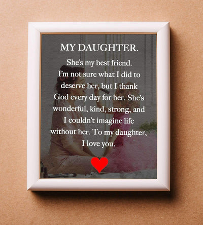 My Daughter-My Best Friend-I Love You Inspirational Art Print. 8 x 10" Wall Art Decor-Ready to Frame. Modern, Heartfelt, Lifetime Keepsake Gift For That Special Daughter On Any Occasion.