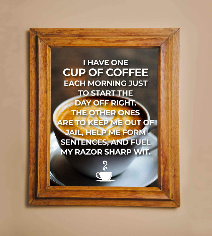 One Cup of Coffee to Start The Day Off Right-Funny Coffee Sign -8 x 10" Wall Art Print w/Coffee Mug Image-Ready to Frame. Humorous Home-Office-Restaurant-Cafe D?cor. Perfect Gift for Coffee Lovers!