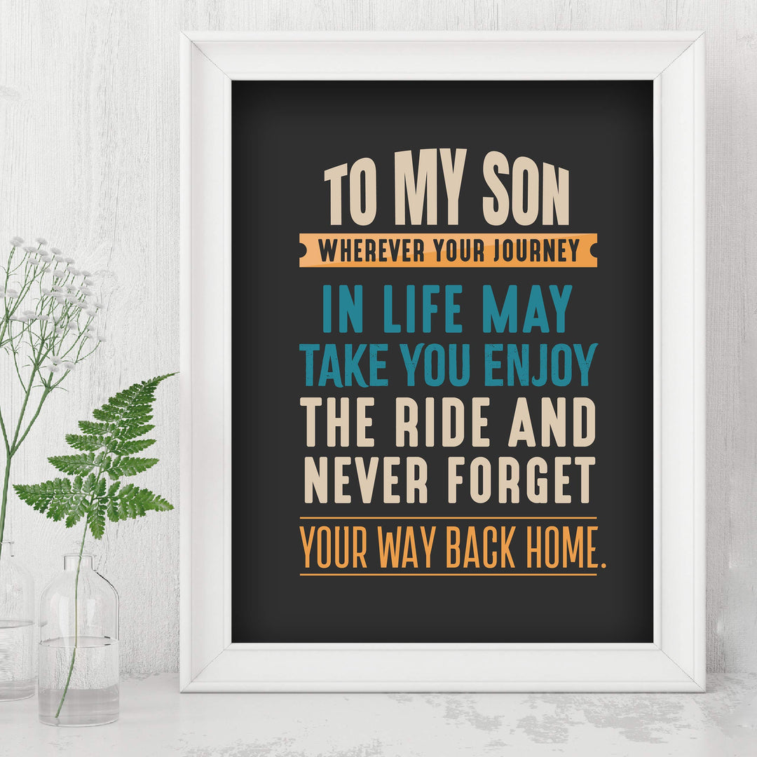 To My Son-Never Forget Your Way Back Home Inspirational Wall Art Sign -8 x 10" Typographic Poster Print-Ready to Frame. Lifetime Keepsake for Any Son On Any Occasion. Great Graduation Gift!