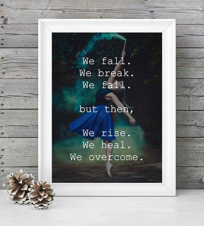 We Fall-Break-Fail Then We-Rise-Heal-Overcome- Motivational Wall Art Sign- 8 x 10" Modern Typographic Print-Ready to Frame. Inspirational Home-Office-School-Dorm Decor. Great Gift of Motivation!