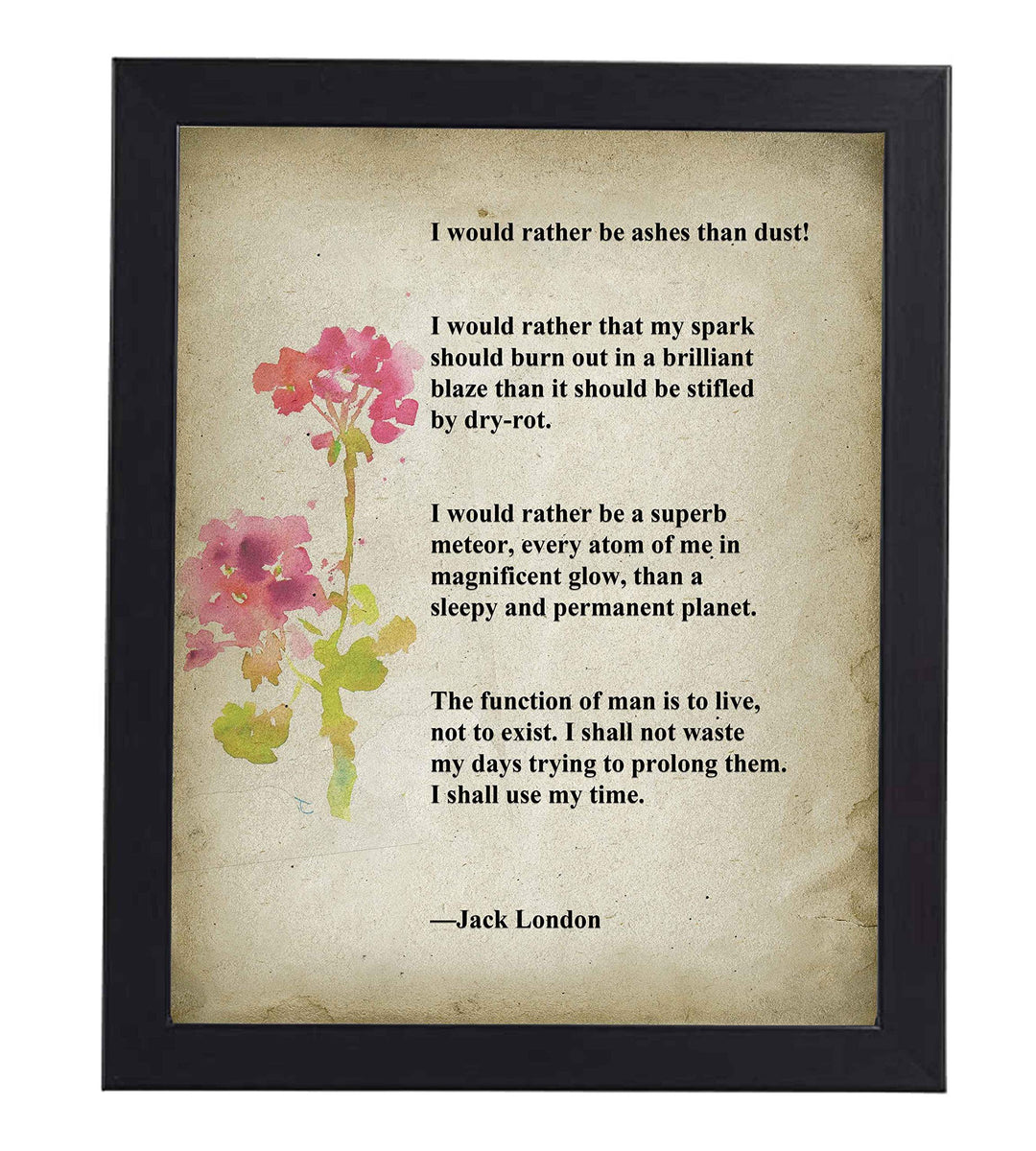 I Would Rather Be Ashes Than Dust-Jack London Inspirational Quotes Wall Art -8 x 10" Distressed Floral Poster Print-Ready to Frame. Home-Office-Motivational Decor. Great Gift &amp; Life Lesson!