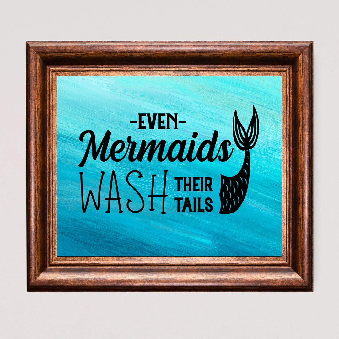 Even Mermaids Wash Their Tails Inspirational Beach Bathroom Decor -10 x 8" Nautical Wall Art Print-Ready to Frame. Home-Girls Bathroom-Ocean Theme Decor. Perfect Sign for the Beach House!