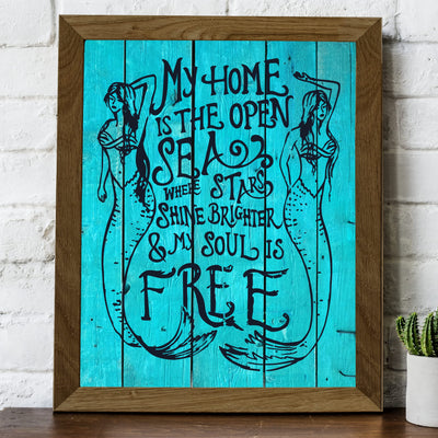 My Home Is the Open Sea-TEAL Inspirational Beach Wall Decor -8 x 10" Nautical Mermaid Art Print w/Distressed Wood Design-Ready to Frame. Home-Bedroom-Ocean Theme Decor. Perfect for the Beach House!