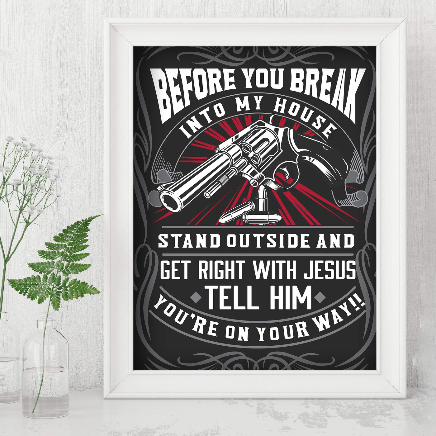 Before You Break In My House-Get Right With Jesus-Funny Wall Art -8 x 10" Typographic Gun Print-Ready to Frame. Humorous Home-Welcome-Cave-Garage-Shop Decor. Perfect for the Front Door! Great Gift!