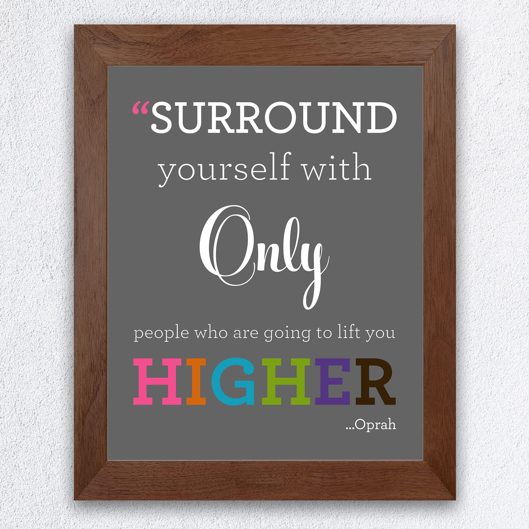 Oprah Winfrey Quotes-"Surround Yourself With People Who Lift You Higher" Inspirational Wall Art -8 x 10" Modern Typography Print-Ready to Frame. Home-Office-School Decor. Great Gift of Motivation!