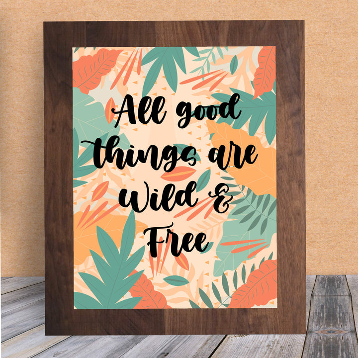 All Good Things Are Wild and Free Inspirational Quotes Wall Art -8 x 10" Abstract Floral Safari Poster Print-Ready to Frame. Perfect Home-Office-Studio-School-Dorm Decor. Great Motivational Gift!
