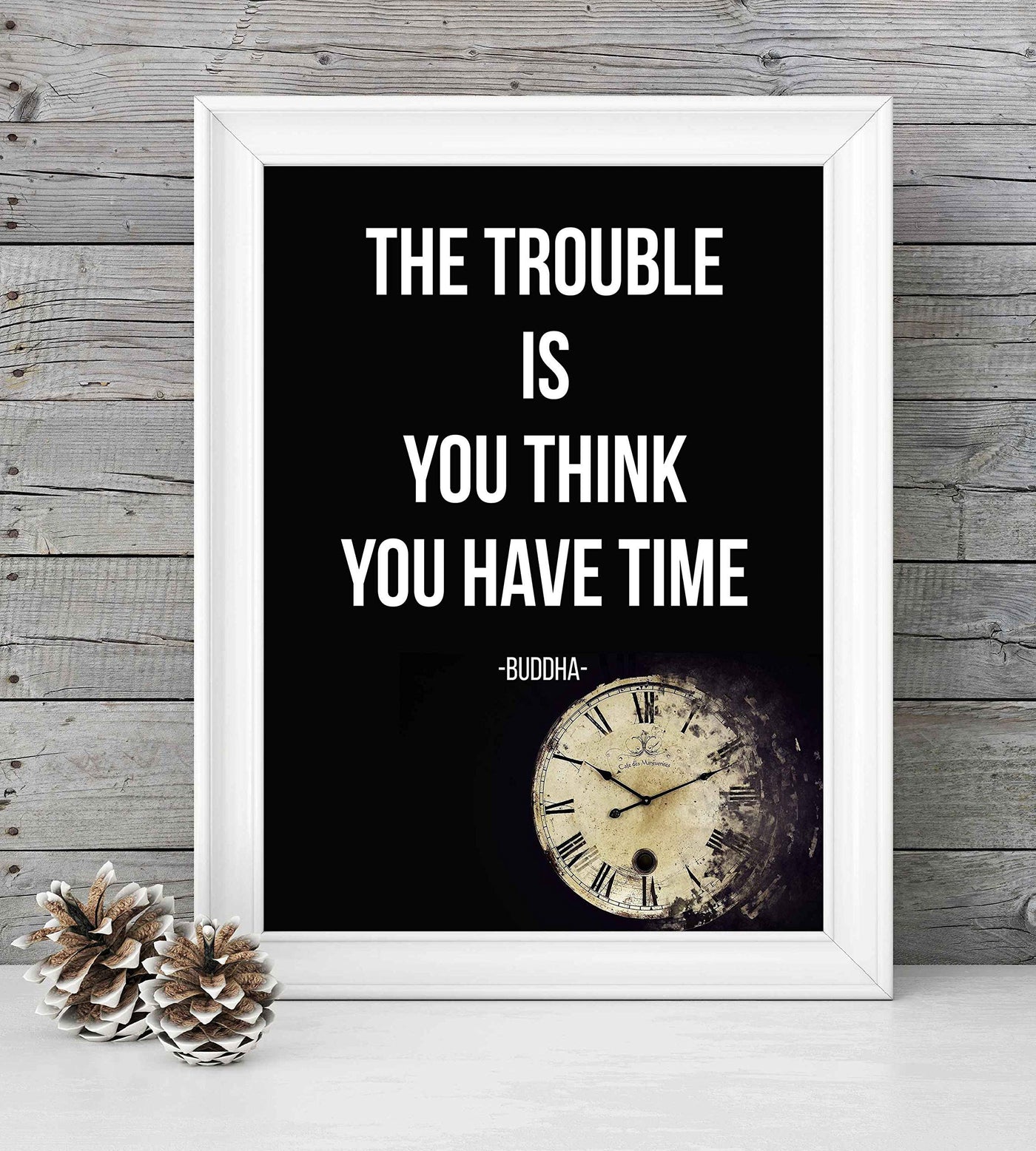 Buddha-"The Trouble Is You Think You Have Time" Spiritual Quotes Wall Art- 8 x 10" Modern Inspirational Wall Print-Ready to Frame. Positive Home-Studio-Office Decor for Mindfulness. Great Zen Gift!