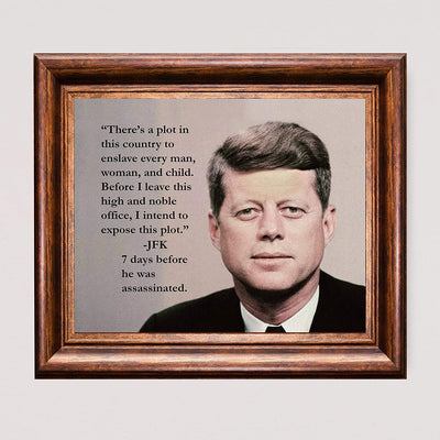 John F. Kennedy Quotes-"There's a Plot to Enslave-I Intend to Expose This Plot"-10 x 8"