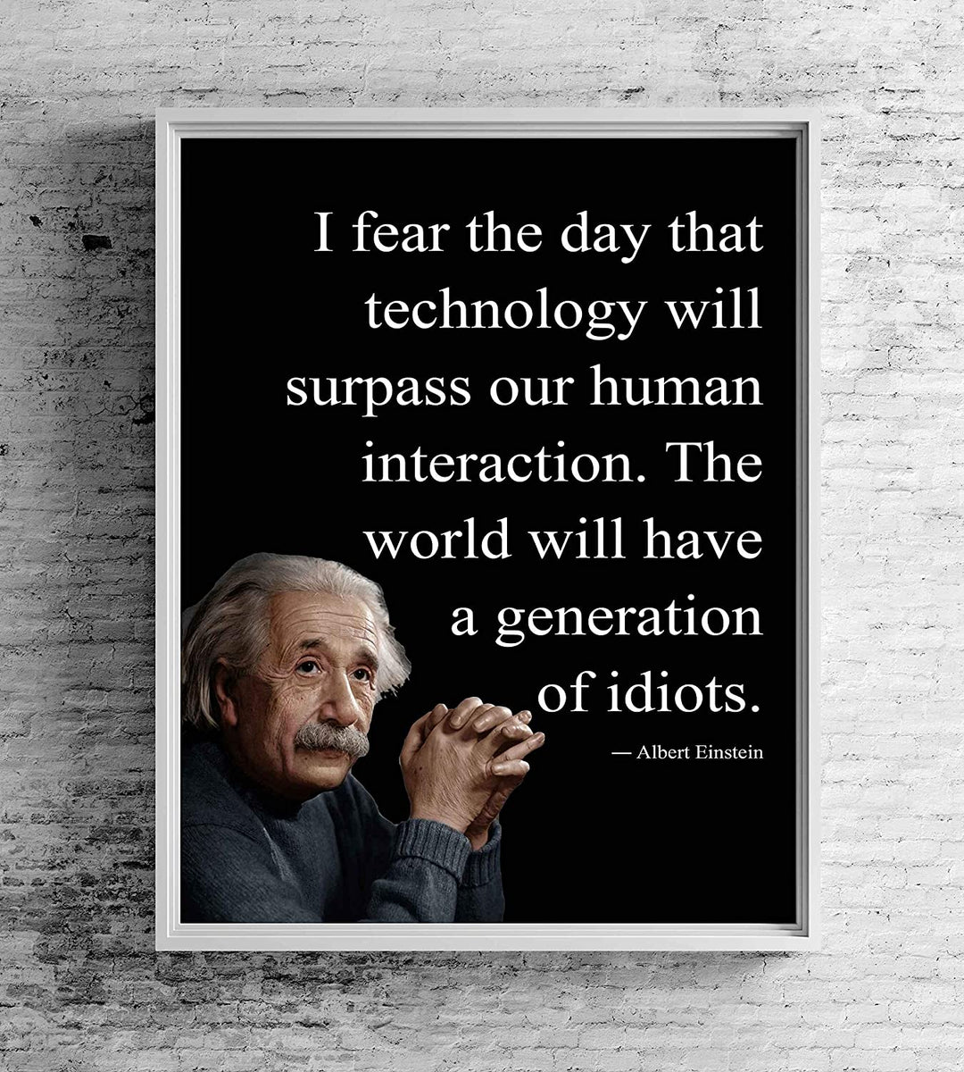 Albert Einstein Quotes-"I Fear the Day Technology Will Surpass Human Interaction" Philosophical Wall Art 8 x 10"
